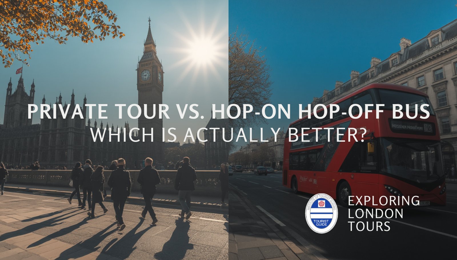 Private London Tour Guide vs. Hop-On Hop-Off Bus: Which Is Actually Better?